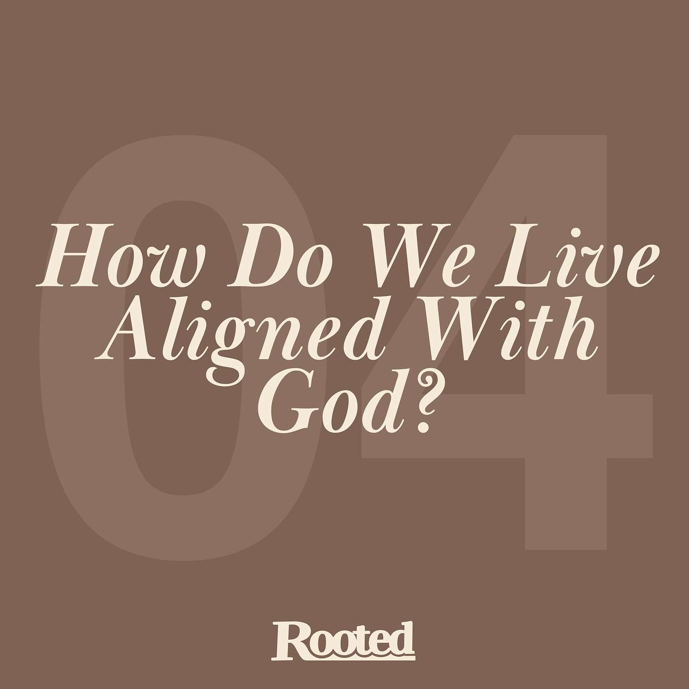 Episode 4: How Do We Live Aligned With God? episode artwork