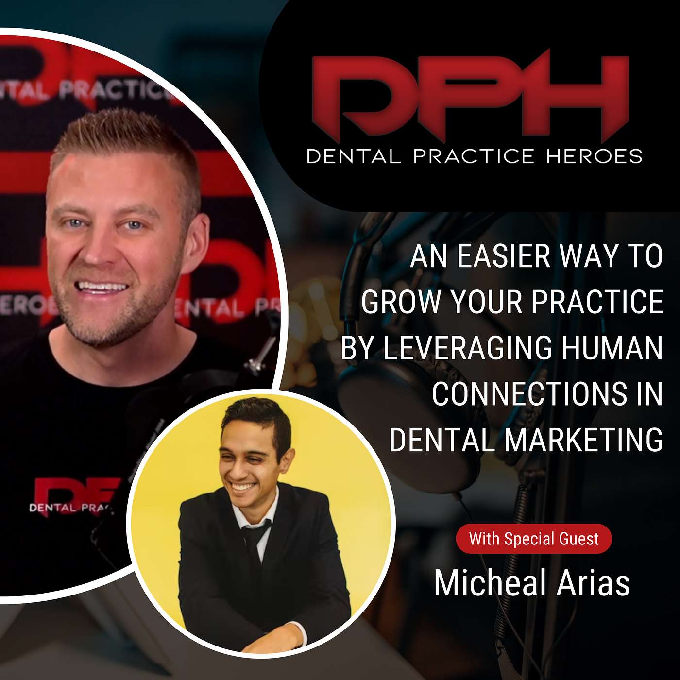 Micheal Arias - An EASIER Way to GROW Your Practice by Leveraging Human Connections in Dental Marketing