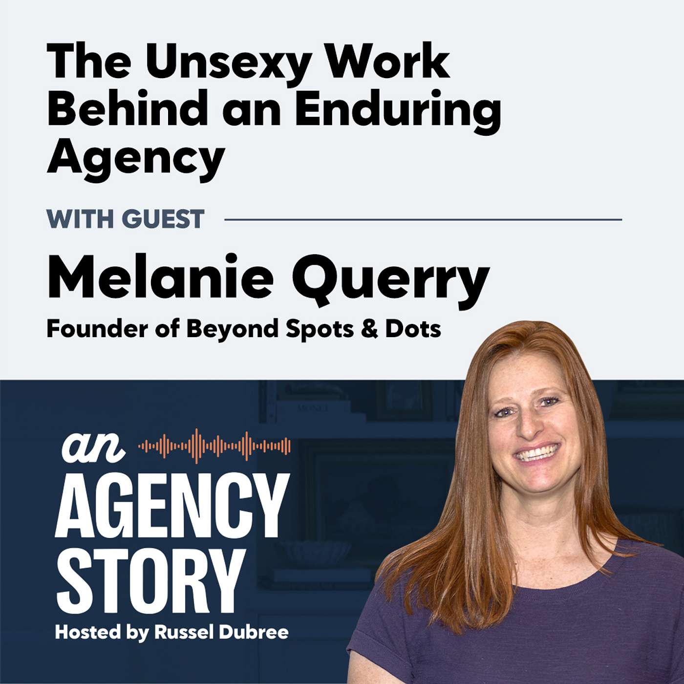 The Unsexy Work Behind an Enduring Agency - Beyond Spots & Dots The Unsexy Work Behind an Enduring Agency - Beyond Spots & Dots