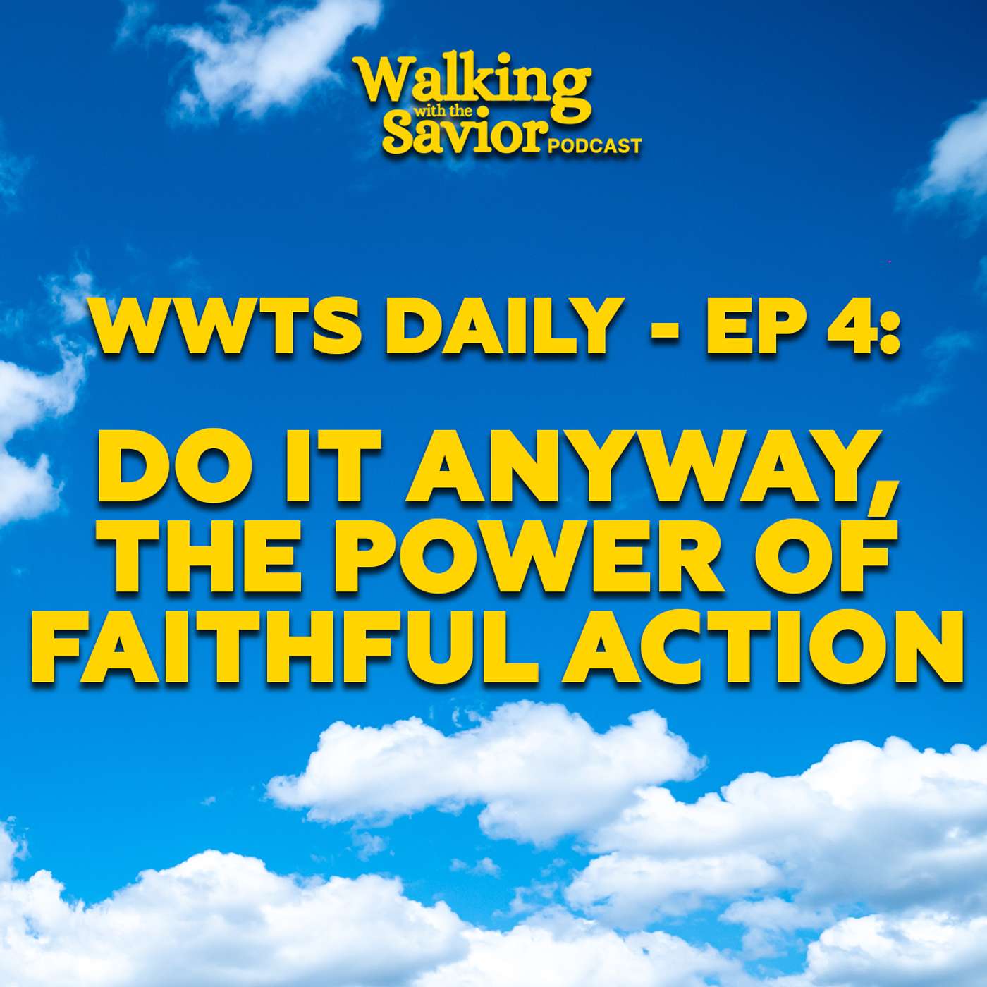 Do It Anyway, The Power Of Faithful Action - WWTS DAILY - EP 4