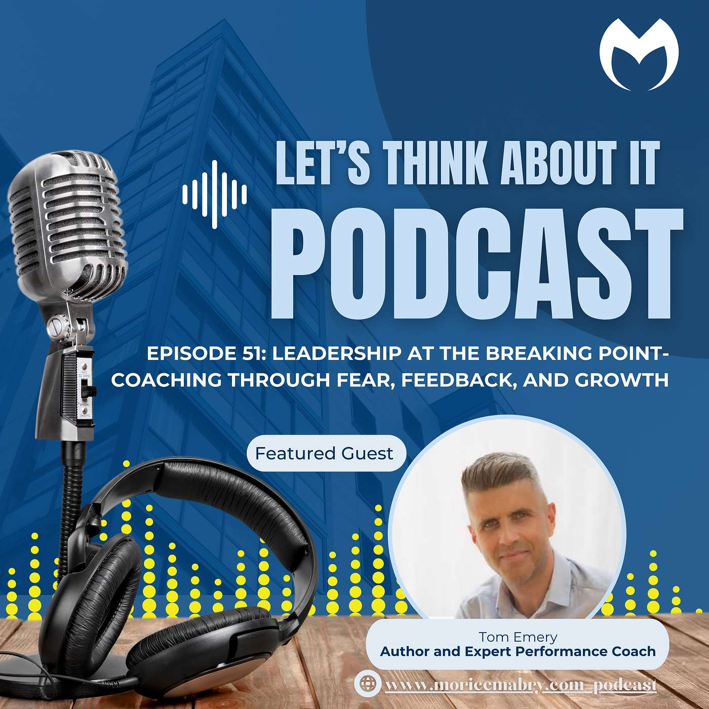 Episode 51: Leadership at the Breaking Point - Coaching Through Fear, Feedback, and Growth episode artwork