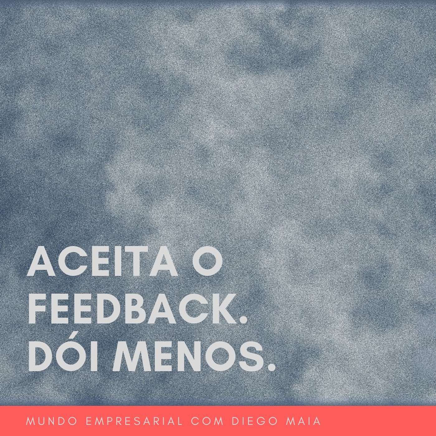 Aceita o feedback. Dói menos! episode artwork