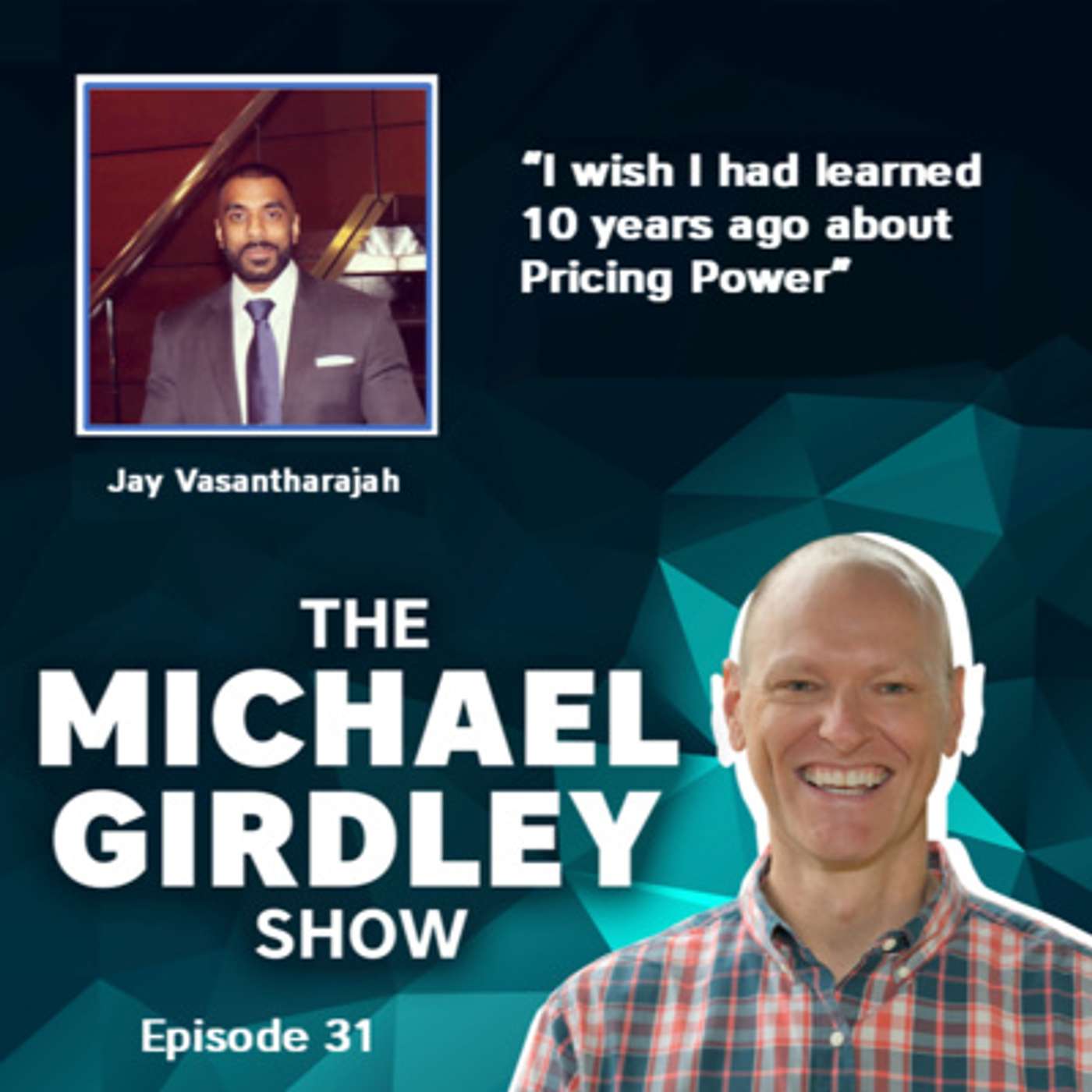 Jay Vasantharajah - Things I wish I had learned 10 years ago about Pricing Power - The Michael Girdley Show Episode 31