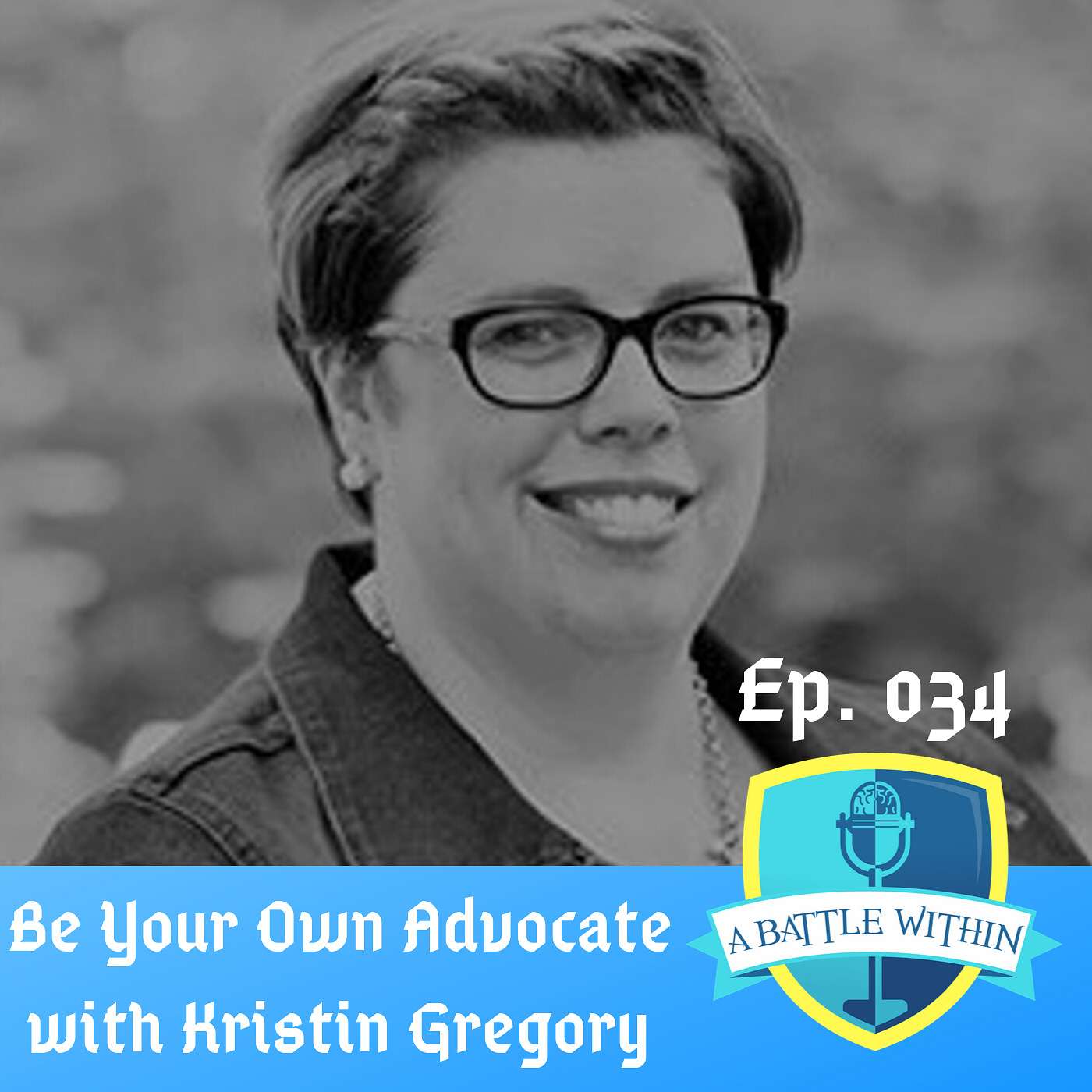 034: Be Your Own Advocate with Kristin Gregory