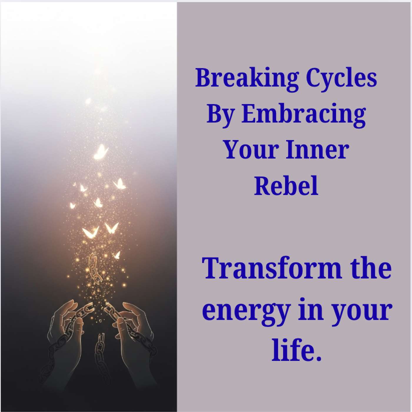 Breaking Cycles by Embracing Your Inner Rebel:  How to transform the energy in your life.