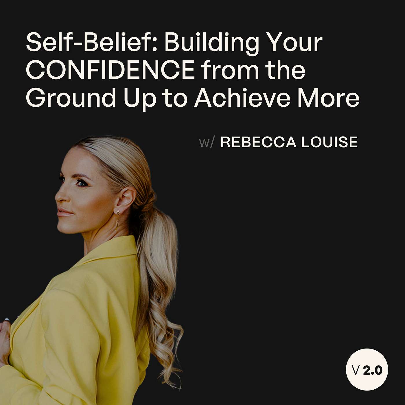 Self-Belief: Building Your CONFIDENCE from the Ground Up to Achieve More