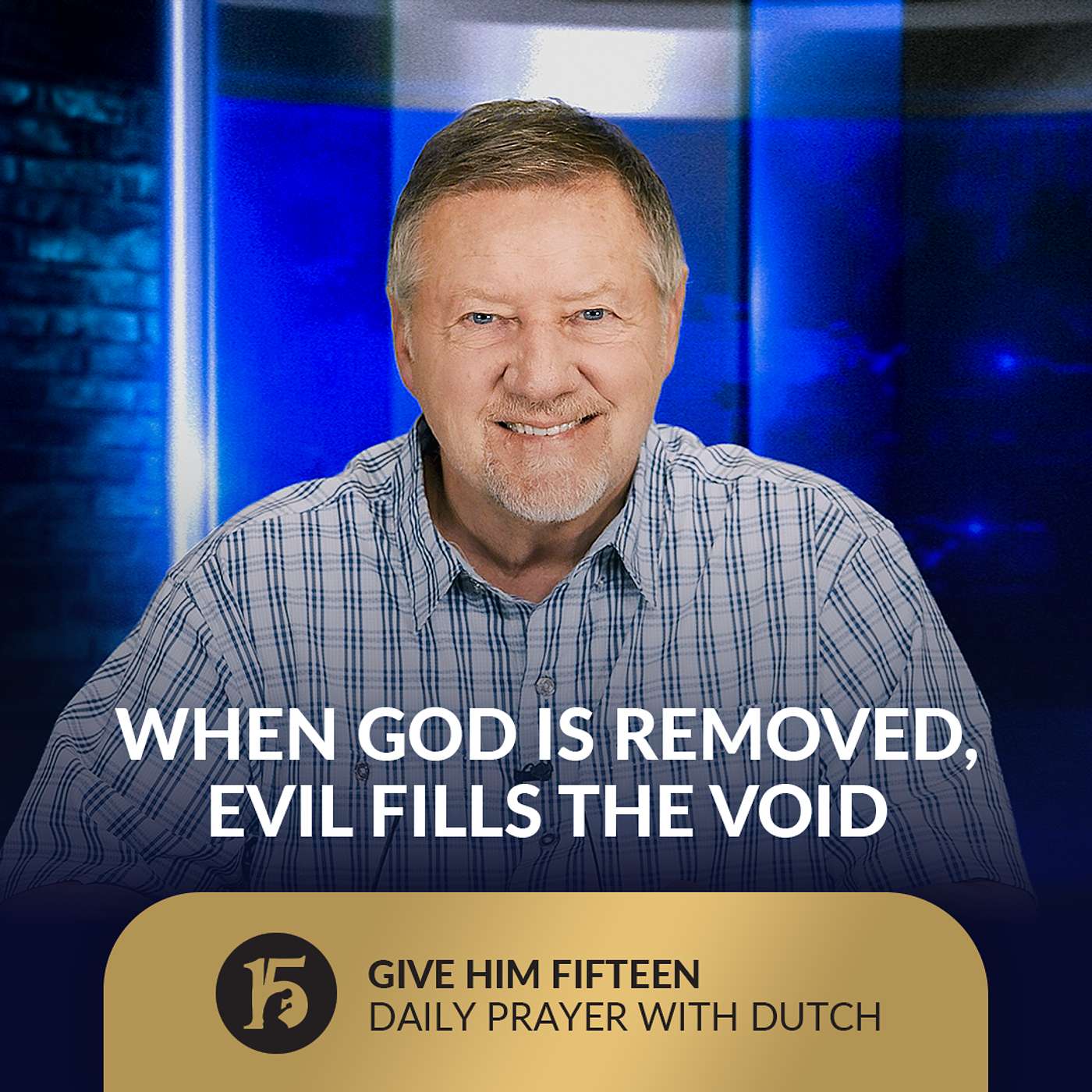 When God Is Removed, Evil Fills the Void | Give Him 15: Daily Prayer with Dutch | August 28, 2025