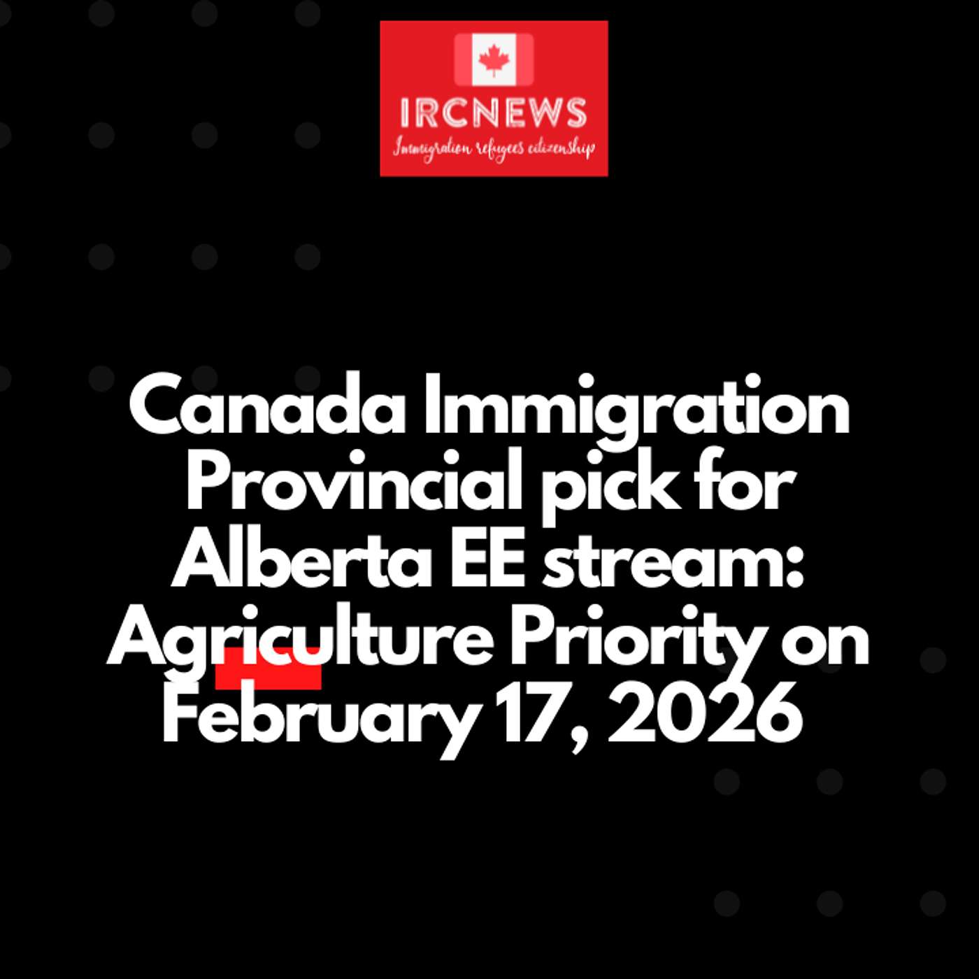 Canada Immigration Provincial pick for Alberta EE stream: Agriculture Priority by Alberta on February 17, 2026 episode artwork