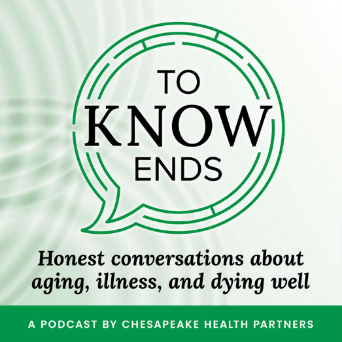 To Know Ends: Honest conversations about aging, illness, and dying well