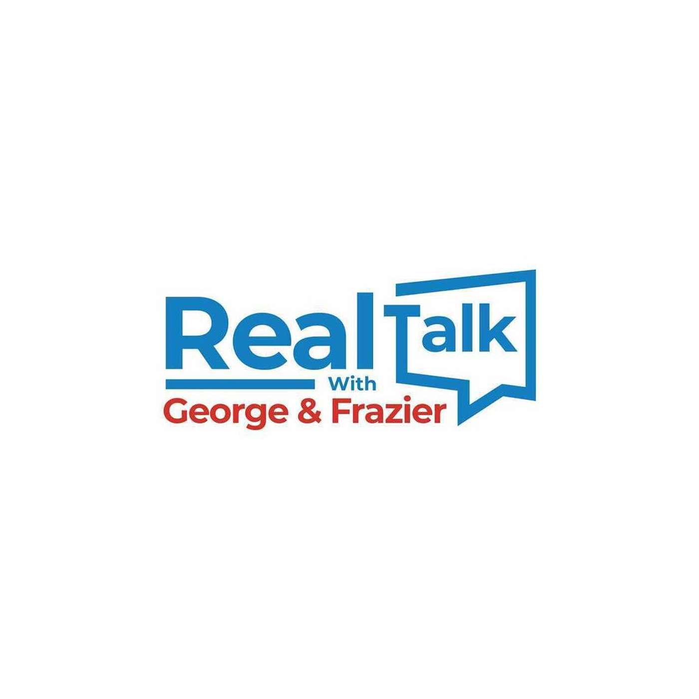 Real Talk with George & Frazier Podcast