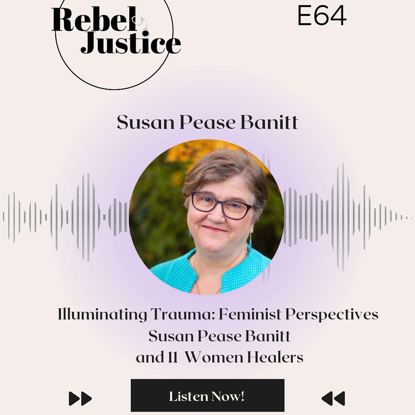 Episode 64: Illuminating Trauma: Feminist Perspectives from Susan Pease Banitt and other Women Healers