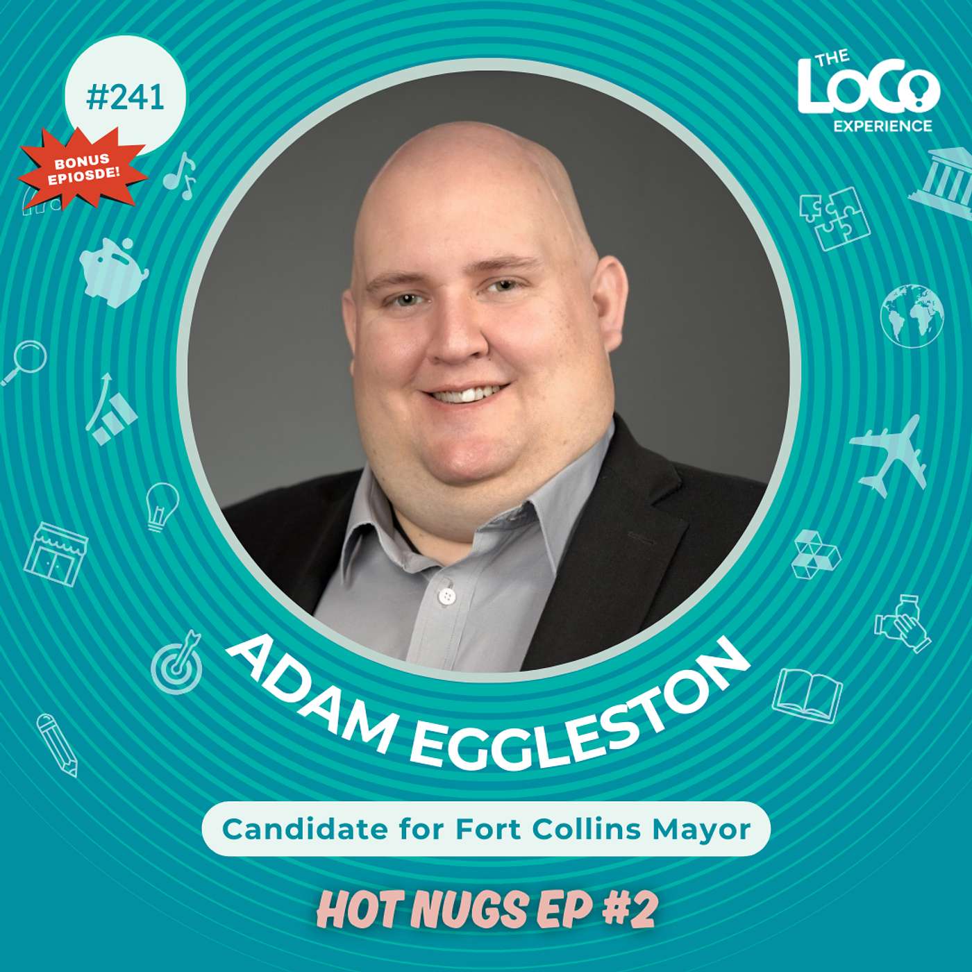 BONUS EPSIODE - #2 Hot Nugs Conversation with Adam Eggleston For Mayor of the City of Fort Collins