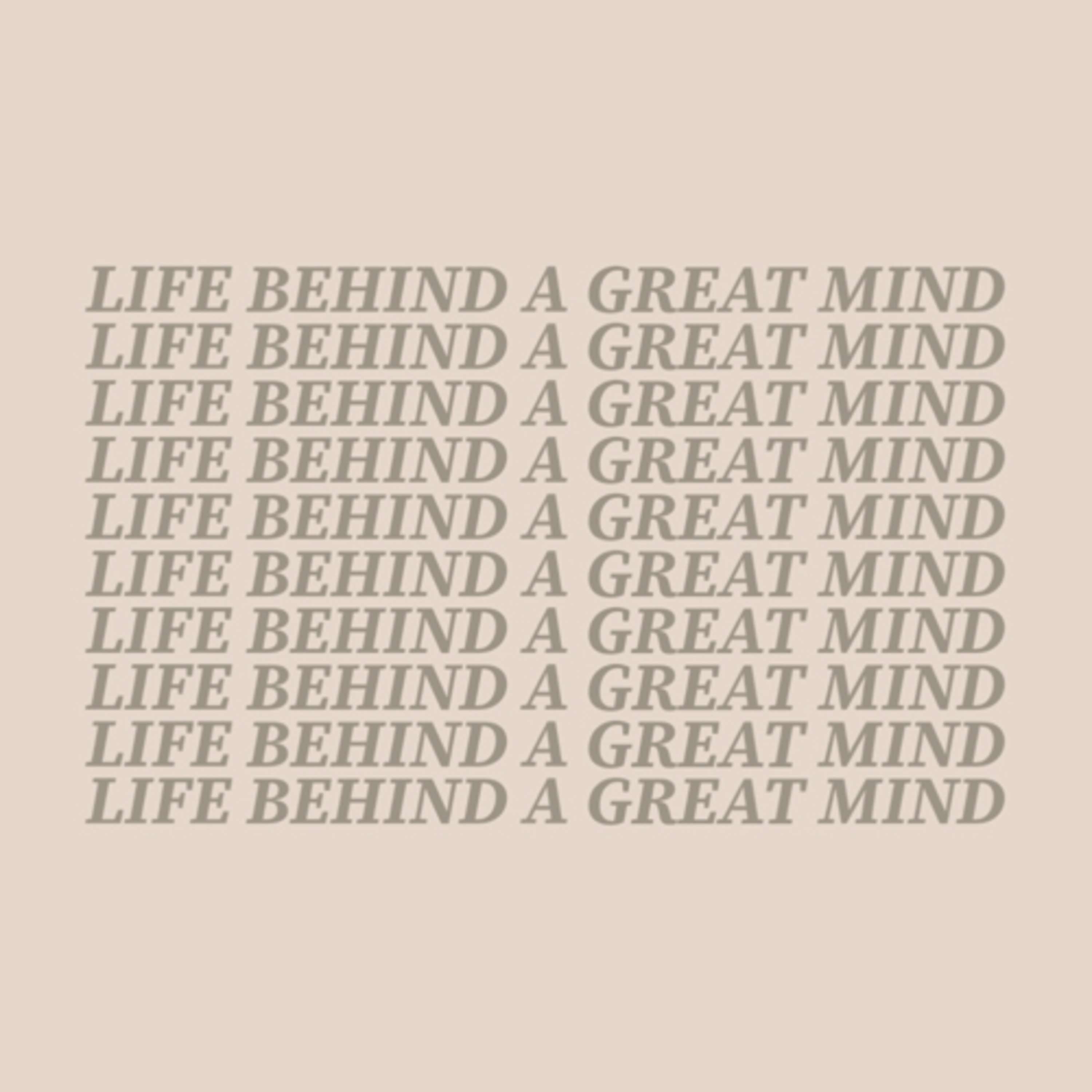 Life behind a great mind podcast artwork