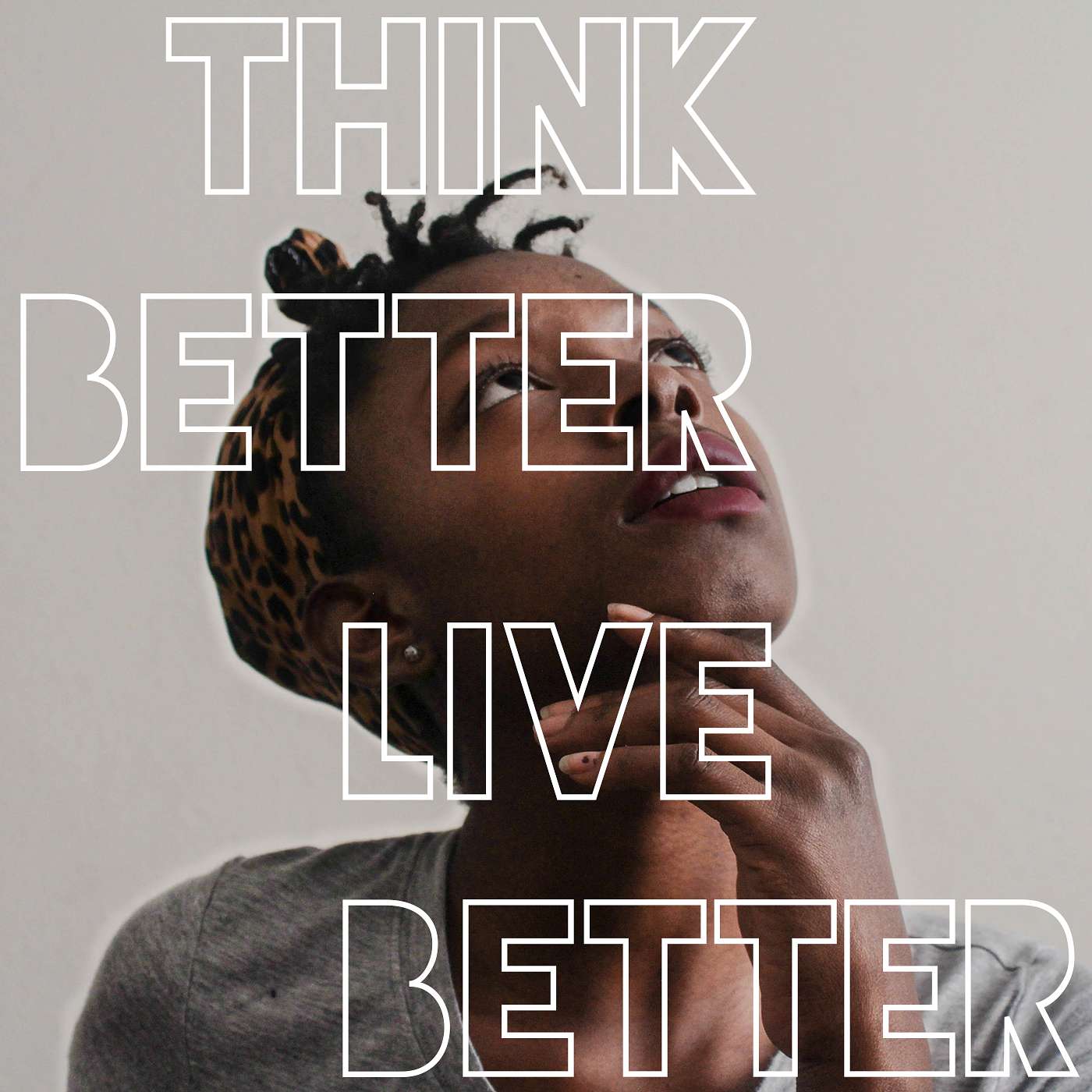 Think Better, Live Better: The Importance of Thoughts