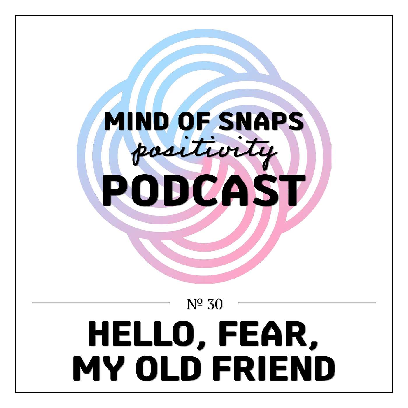 Mind of Snaps - Positivity Podcast | Ep. 30 - 
