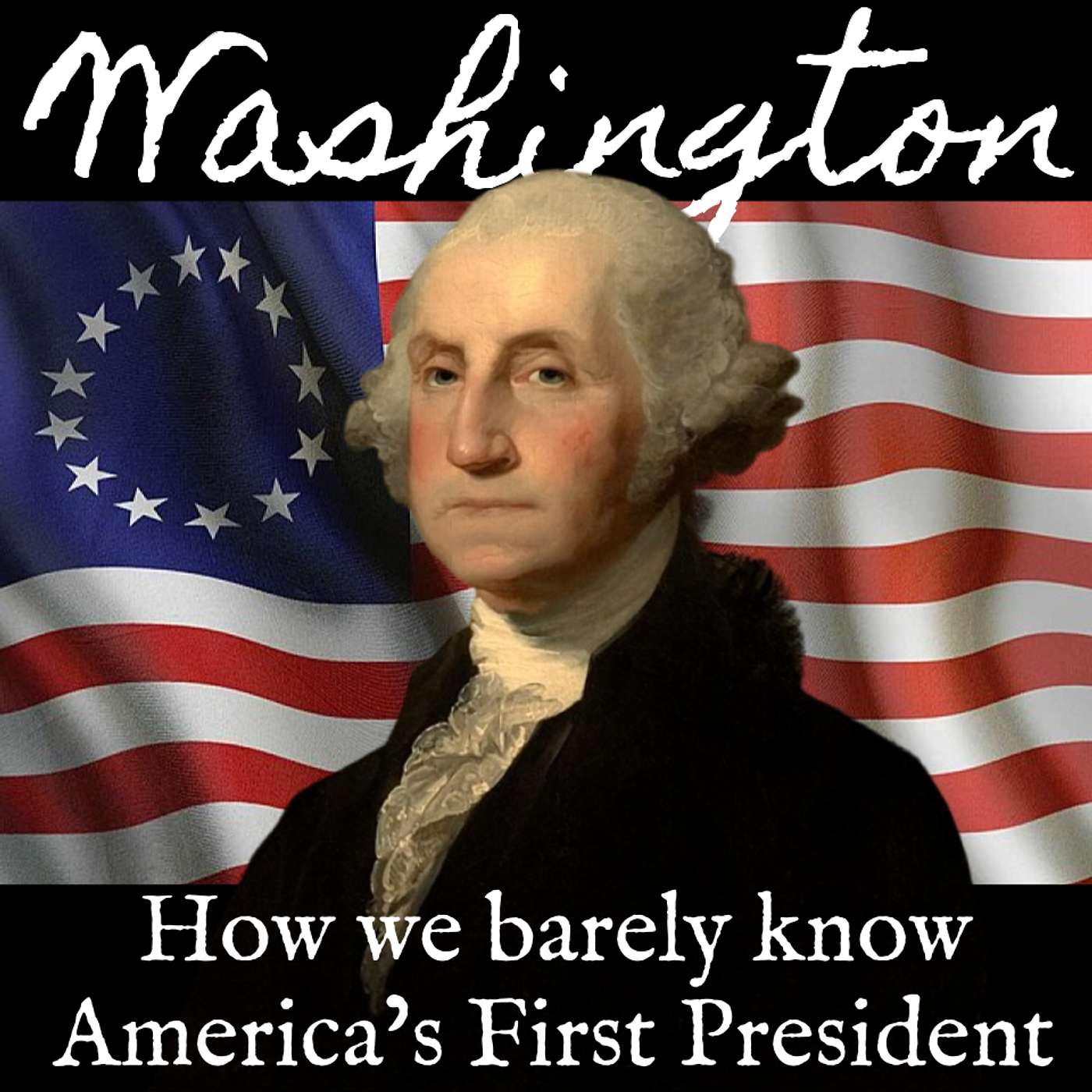 Ep. 69 Washington: How We Barely Know America's First President