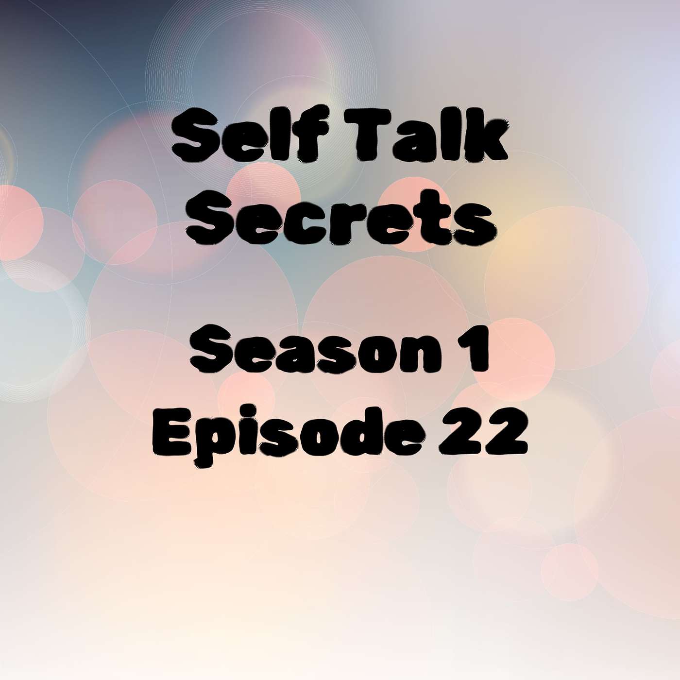 S1 E22 Secrets of Self Talk