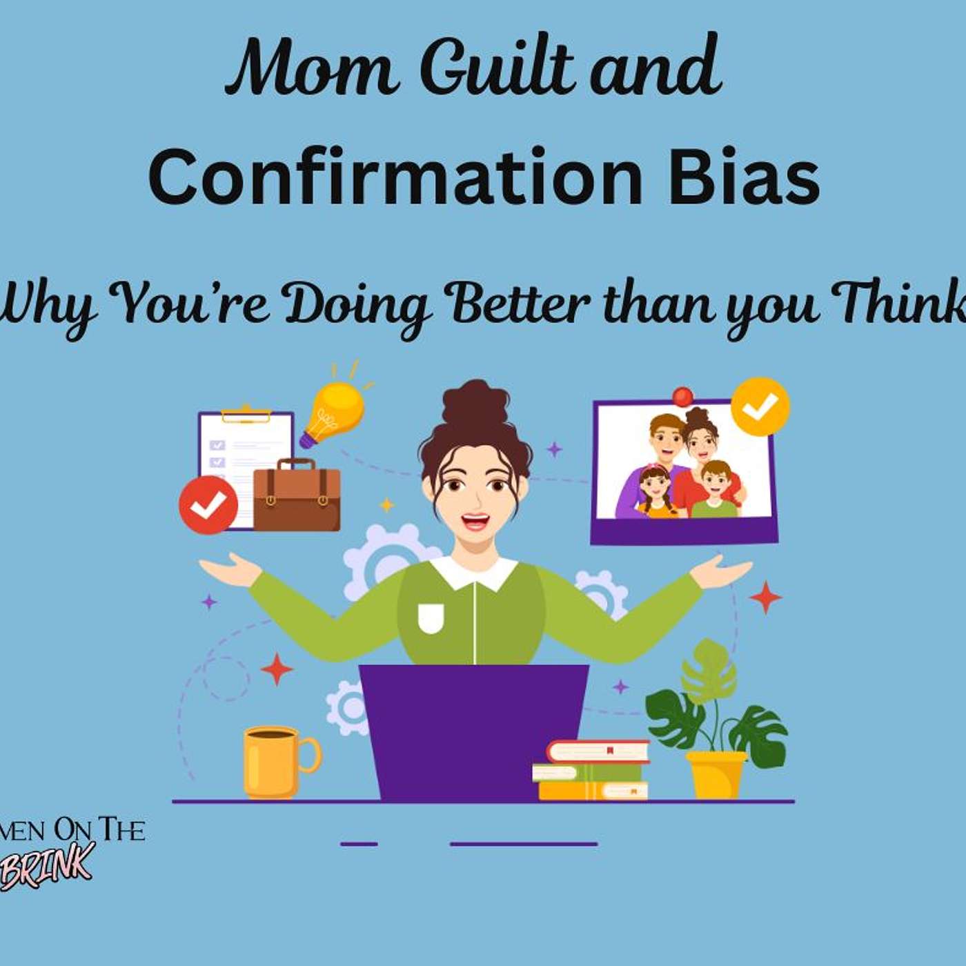 Mom Guilt and Confirmation Bias - Why You're Doing Better Than You Think! episode artwork