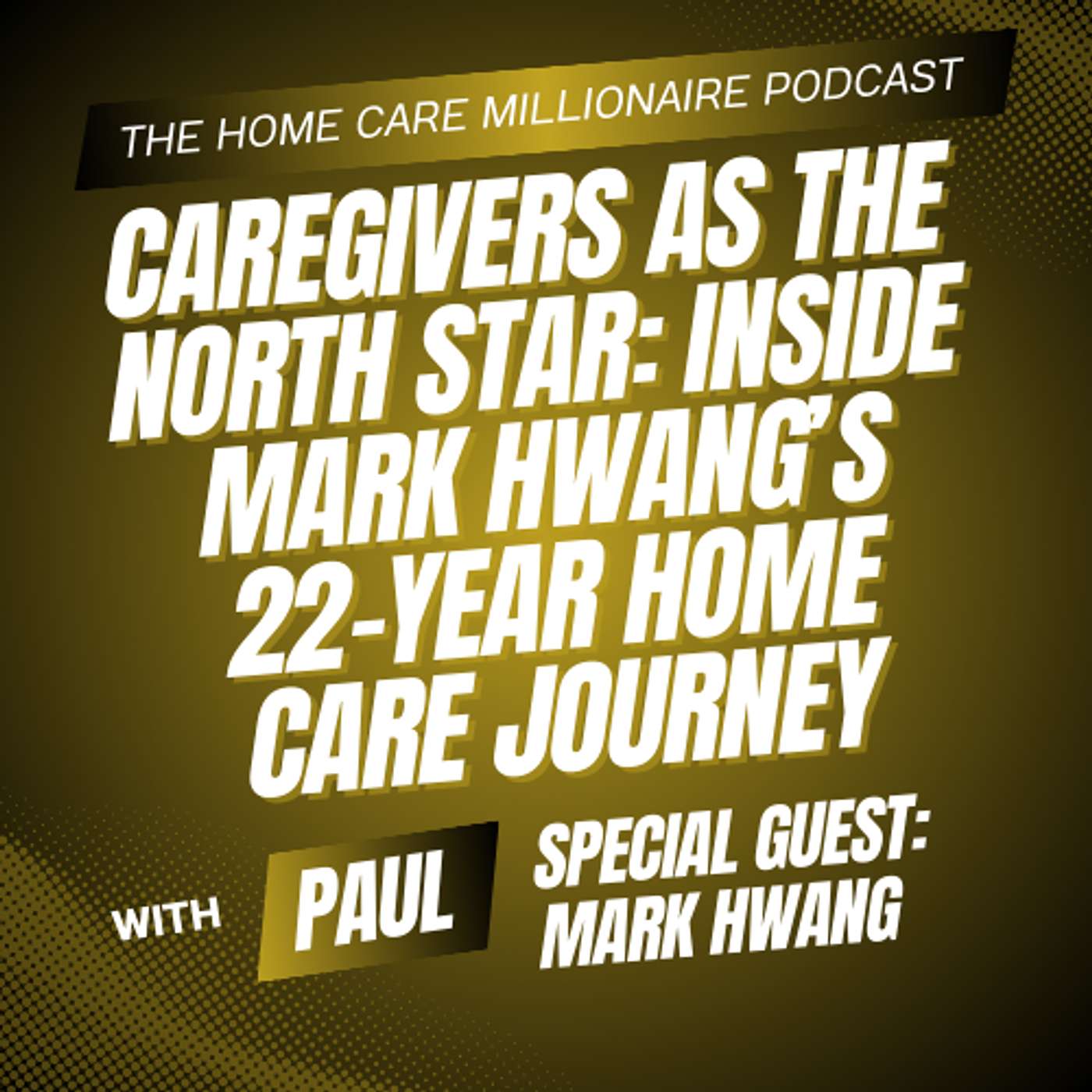Caregivers as the North Star: Inside Mark Hwang’s 22-Year Home Care Journey episode artwork