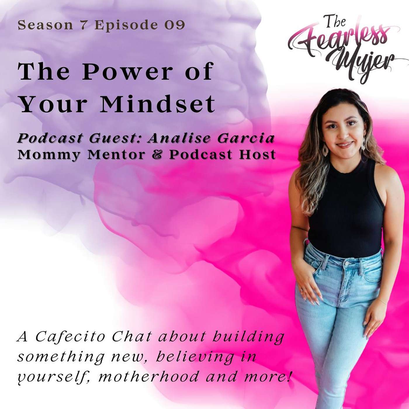 S7 EP 09 // The Power of Your Mindset! - with Analise Garcia // A Cafecito chat about believing in yourself, motherhood and more. episode artwork