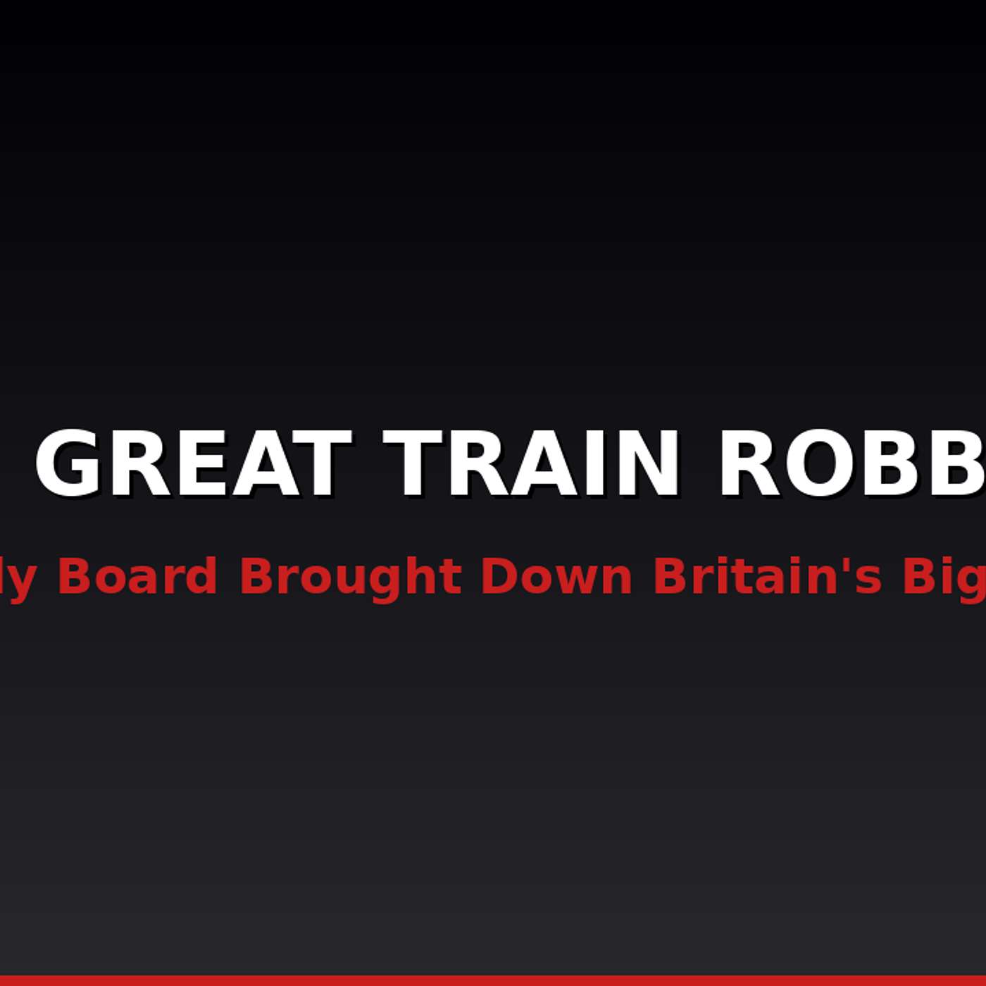 The Great Train Robbery — A Monopoly Board Brought Down Britain's Biggest Heist | The Unlit Room
