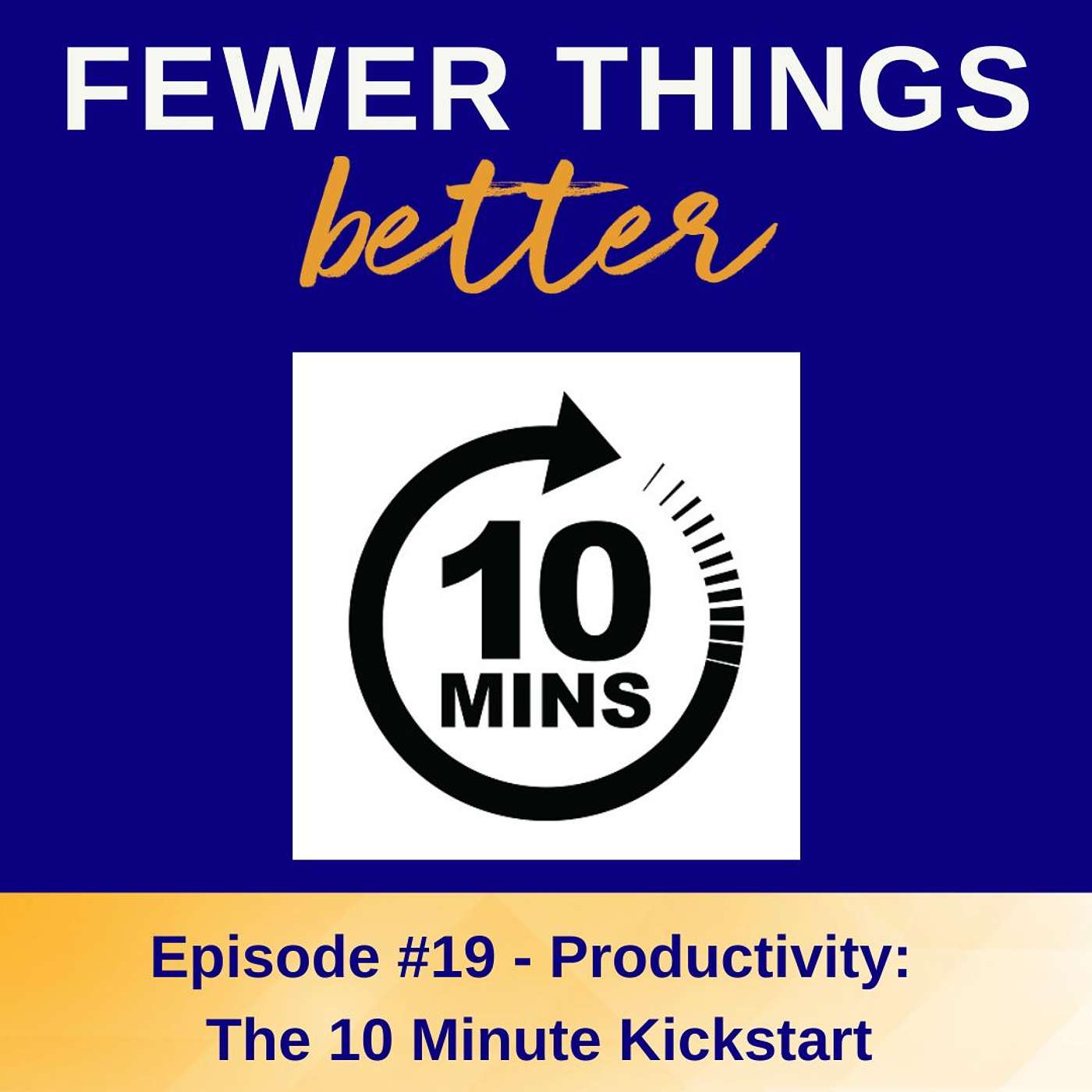 Ep. 19 - Productivity: The 10-Minute Kickstart