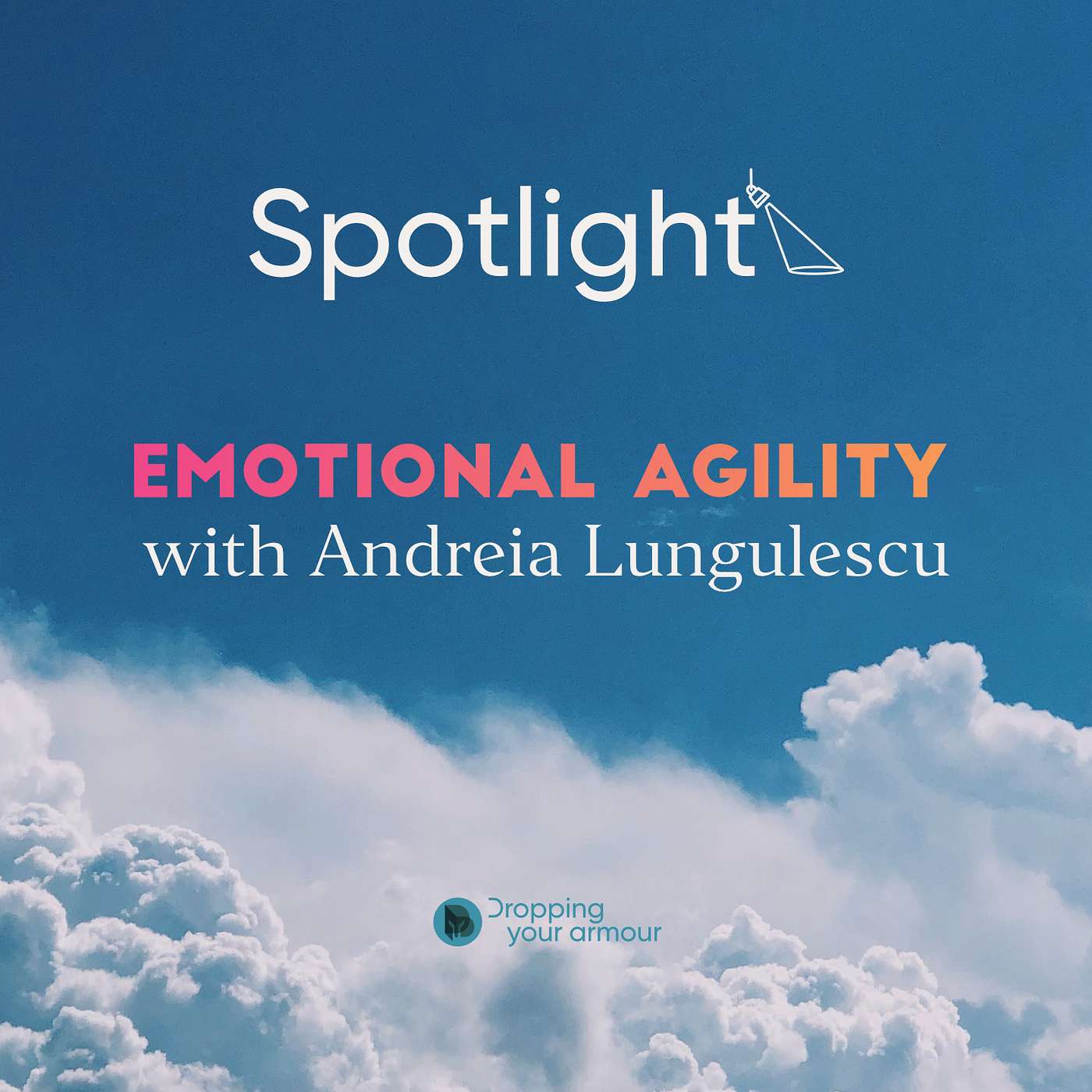 Spotlight on Emotional Agility with Andreia Lungulescu