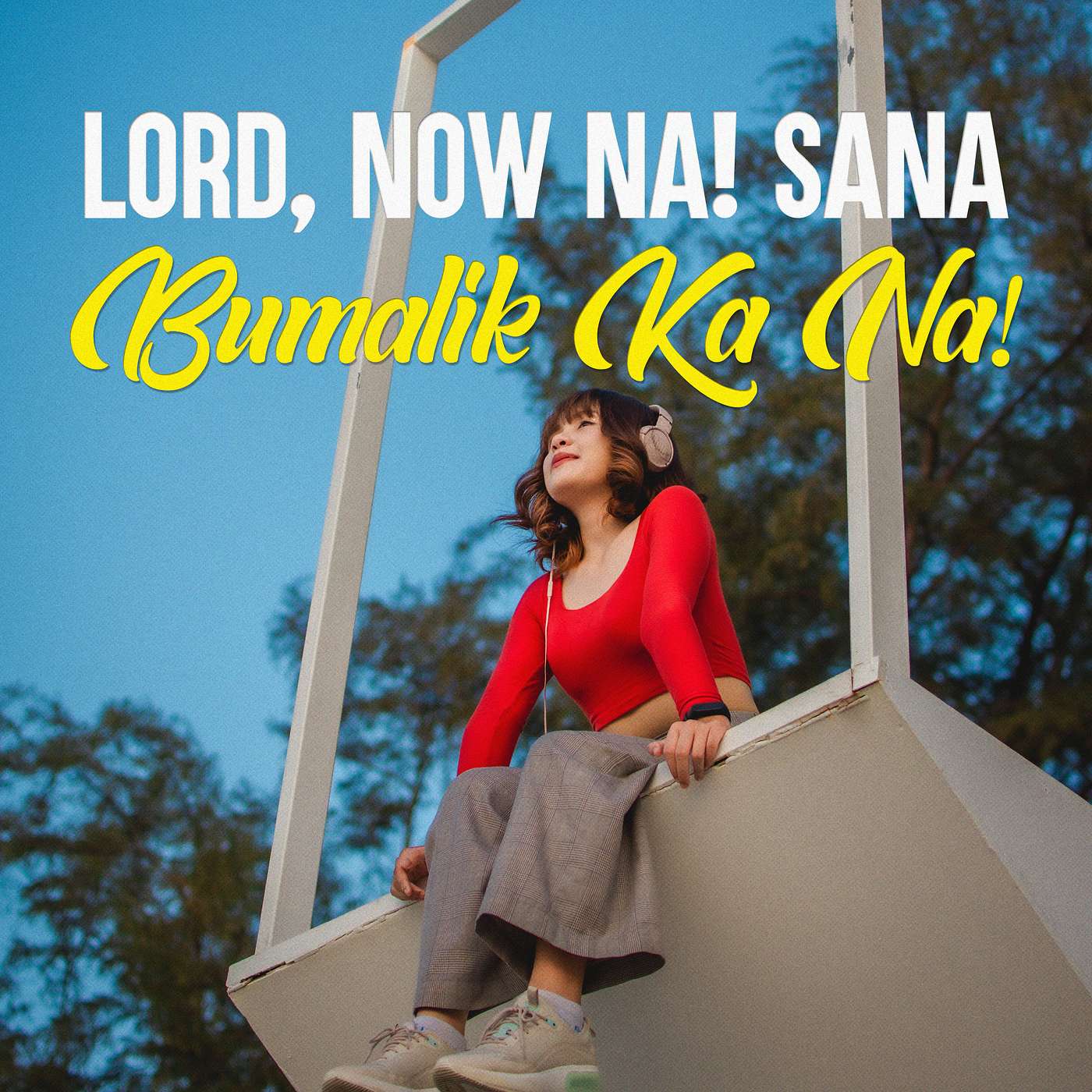 Lord, Now Na! Sana Bumalik Ka Na!