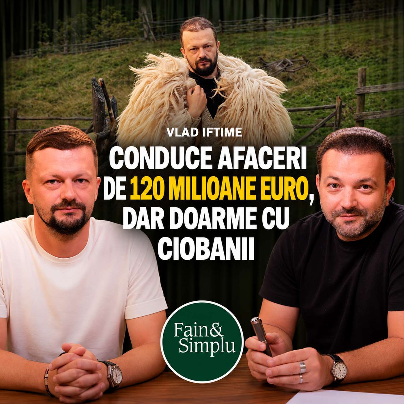 CEO-UL ÎN HAINE DE CIOBAN. A CRESCUT AFACEREA FAMILIEI DE 10 ORI 10 ANI | Fain & Simplu 320