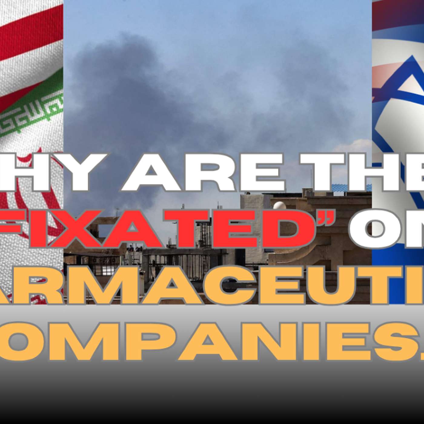 Why are they fixated on pharmaceutical companies? - US, Israeli Strikes