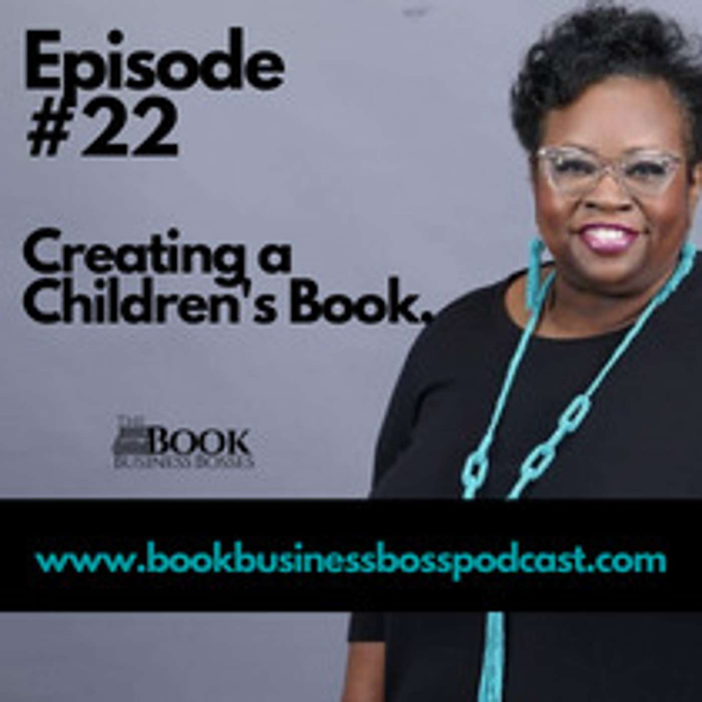 Book Business Boss Episode #22 - Creating a Children's Book episode artwork