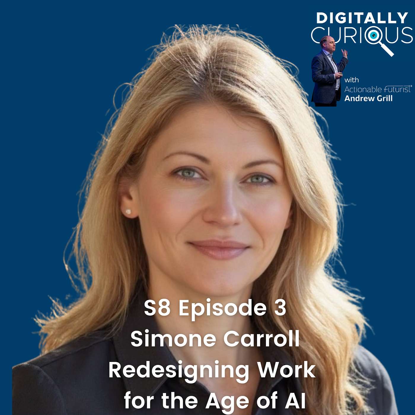 S8E3 - Work Has Moved Upstream. How AI Demands Better Humans with Simone Carroll