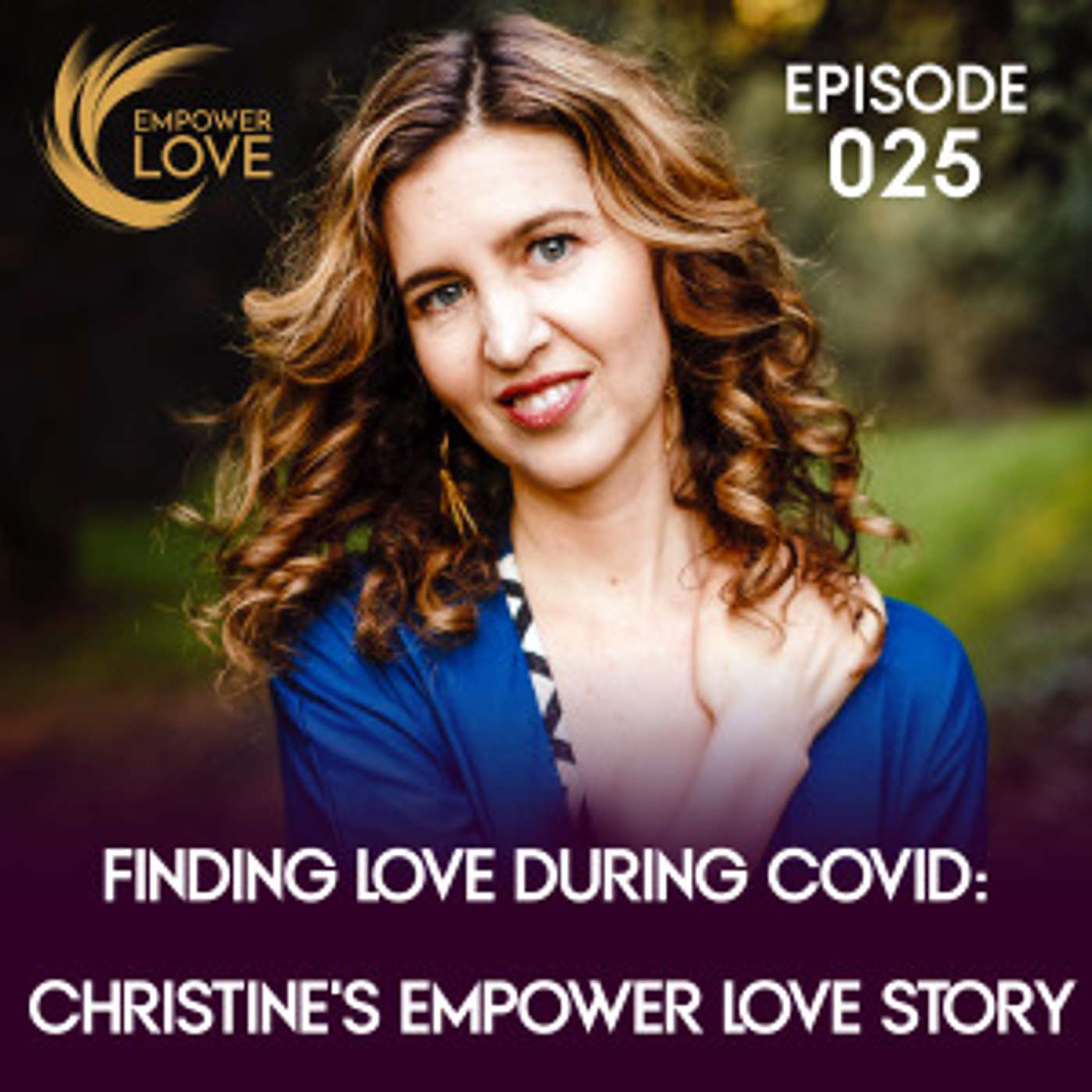 Finding Love During Covid: Christine’s Empower Love Story / 025