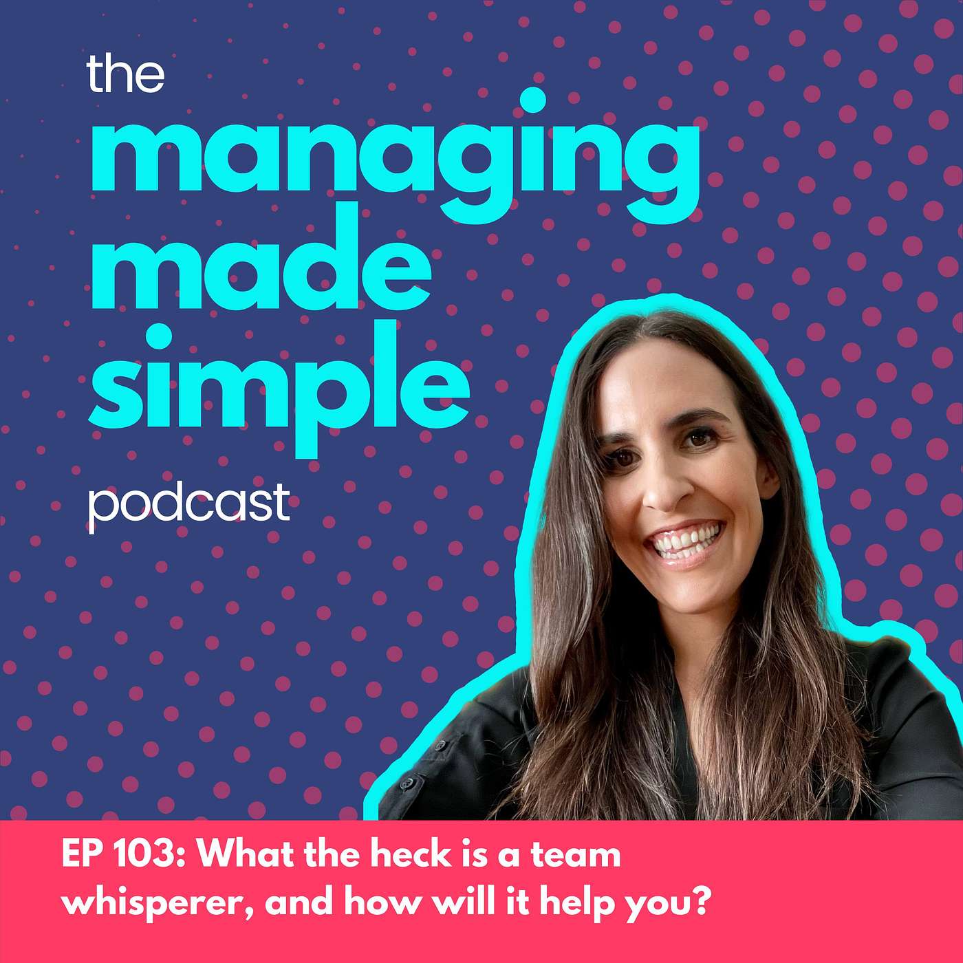 103: What the heck is a team whisperer, and how will it help you?