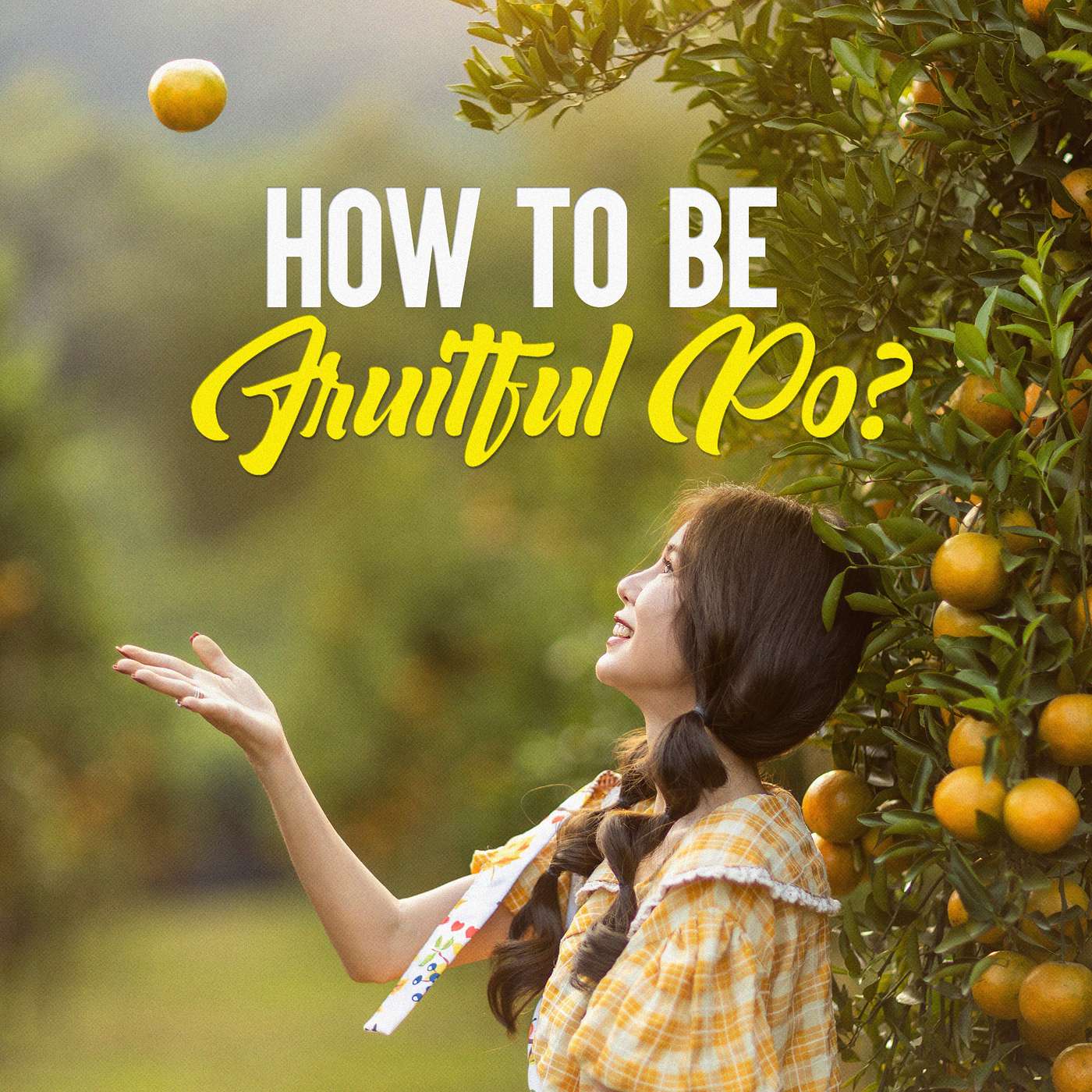 How to be Fruitful Po?