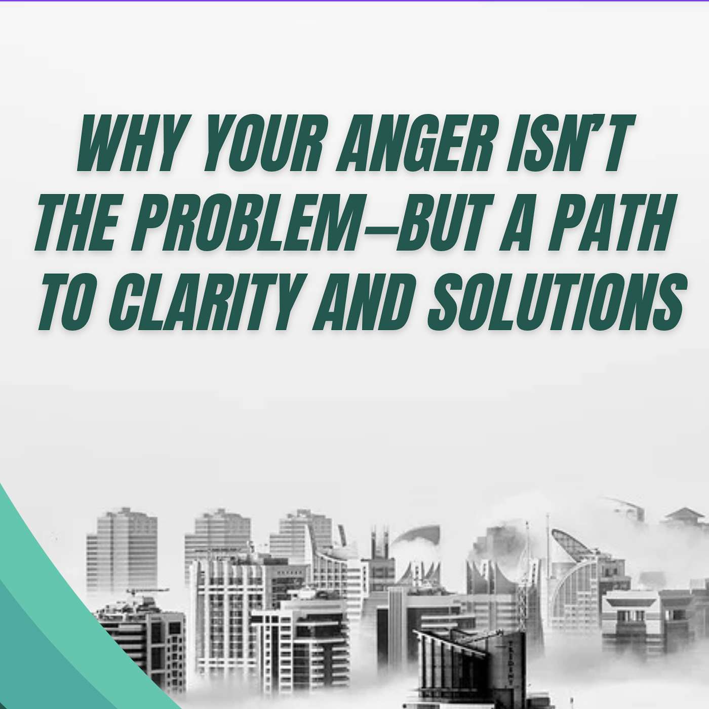 185: Part 2: Why Your Anger Isn’t the Problem—But a Path to Clarity and Solutions