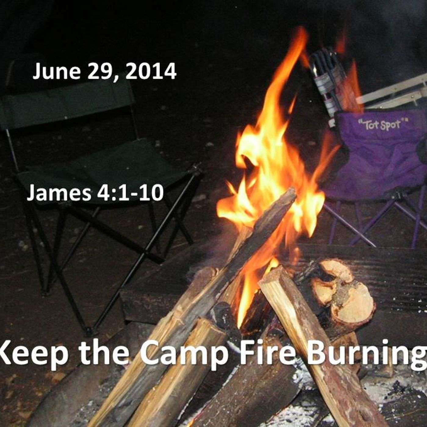 Keep the Camp Fire burning - James 4:1-10