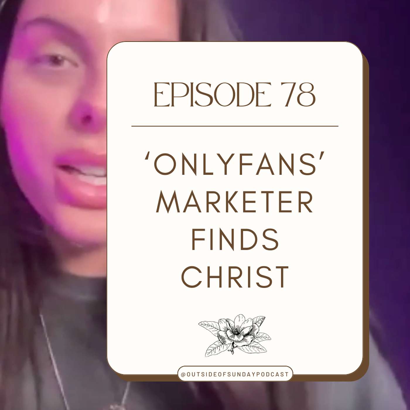 Episode 78 - Victoria Sinis, Part 1: OnlyFans Marketer Finds Christ