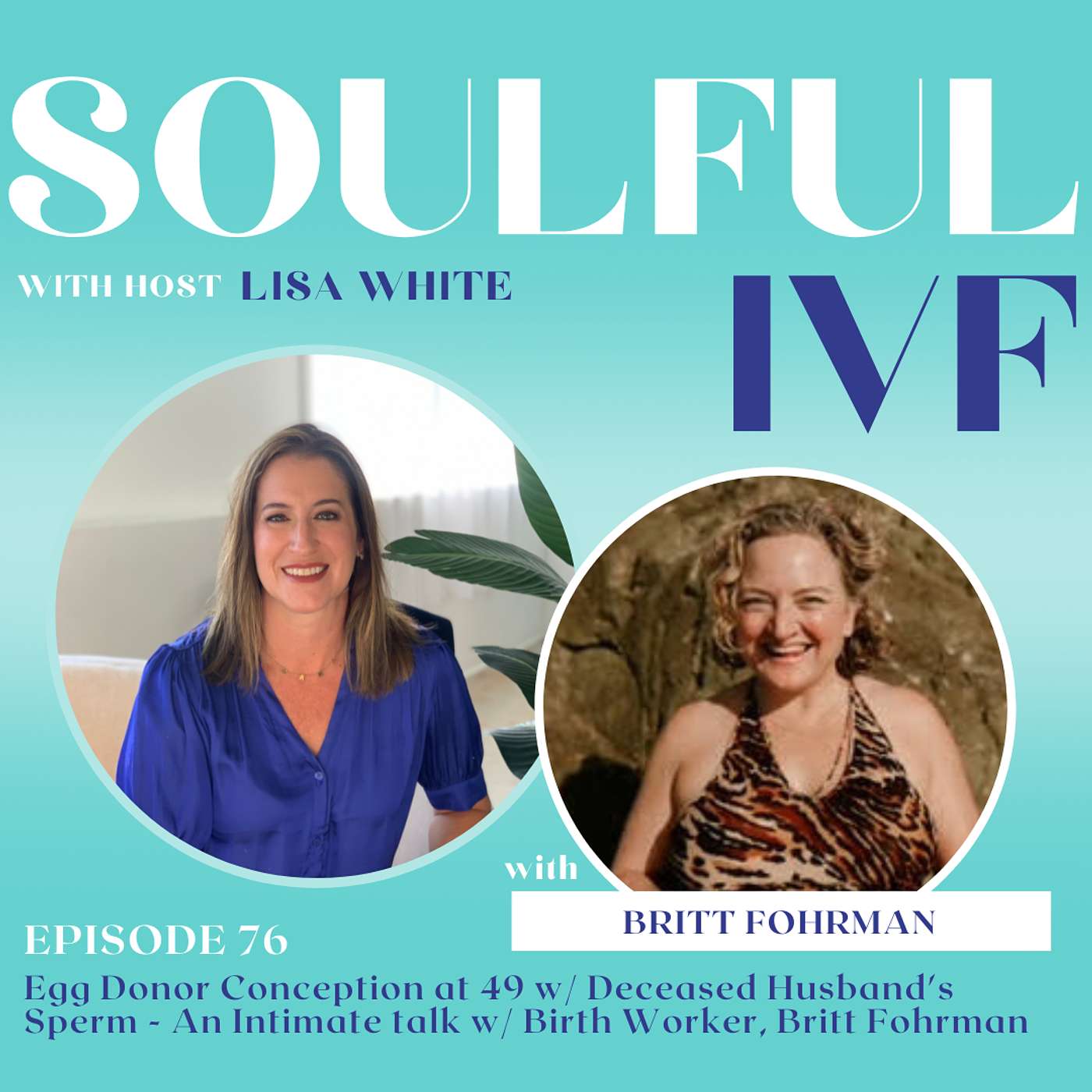 Egg Donor Conception at 49 w/ Deceased Husband's Sperm - An Intimate Talk w/ Birth Worker, Britt Fohrman (Ep. 76)