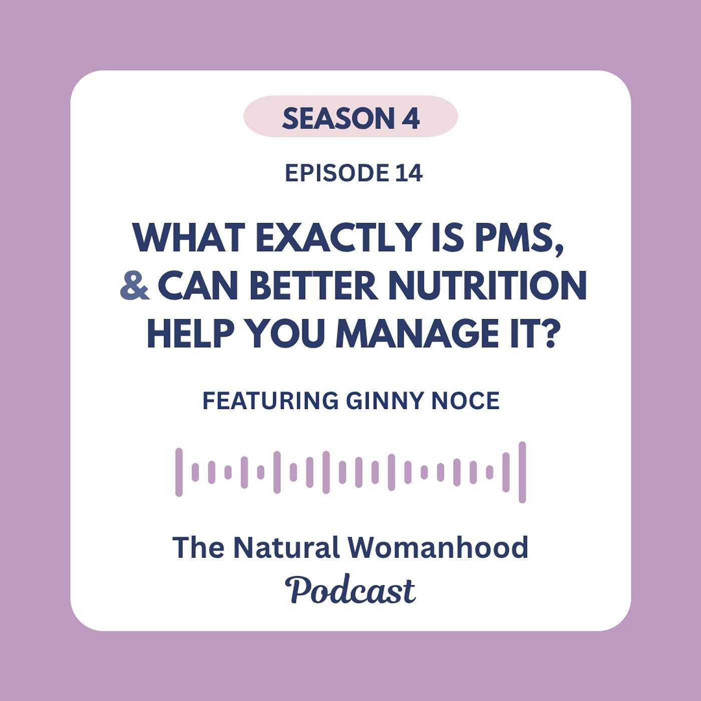 What exactly is PMS, and can better nutrition help you manage it? w/ Ginny Noce episode artwork
