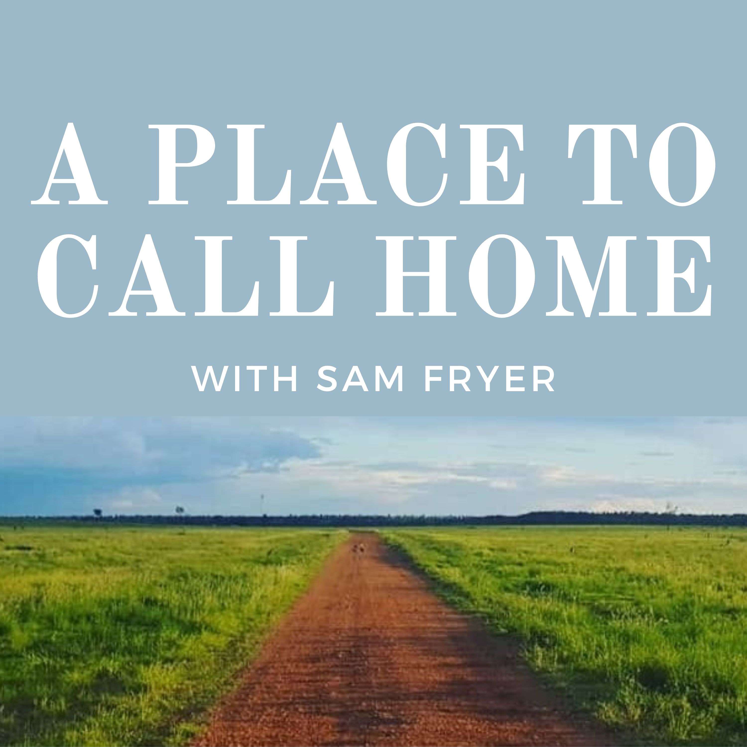 A Place To Call Home with Sam Fryer