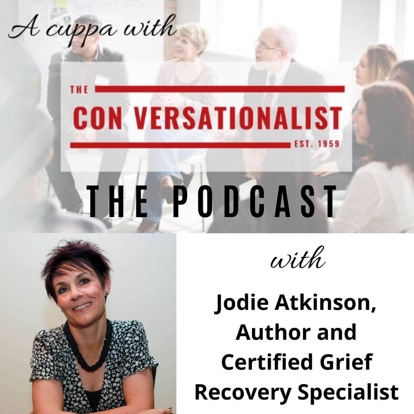A Cuppa with Jodie Atkinson, Author "Have You Met My Grief", Certified Grief Recovery Expert Specialist, The Grief Recovery Method.