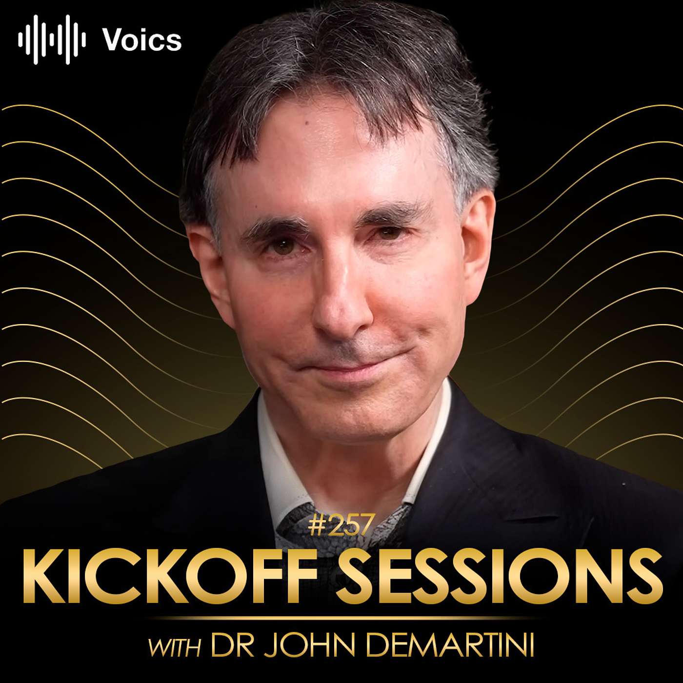 Kickoff Sessions - #257 Dr John Demartini - No BS Advice to Get Rich Like the 1% in 2025