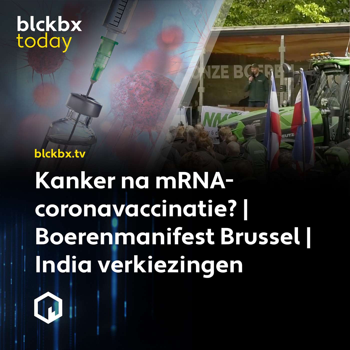 blckbx today #304: Kanker na mRNA-coronavaccinatie? | Boerenmanifest Brussel | India verkiezingen