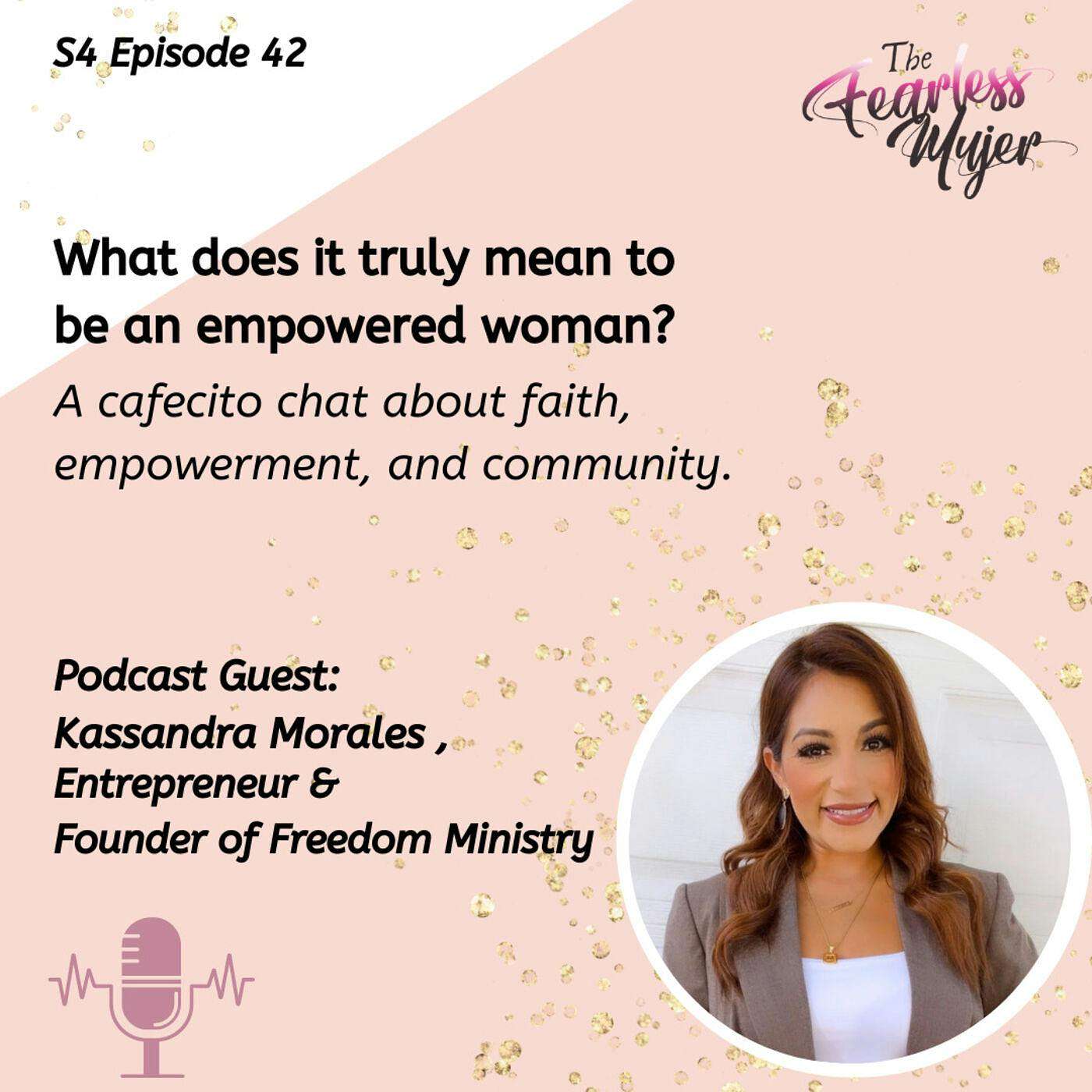 S4 EP. 42 // What does it truly mean to be an empowered woman? // Podcast Guest, Kassandra Morales - Founder of Freedom Ministry episode artwork