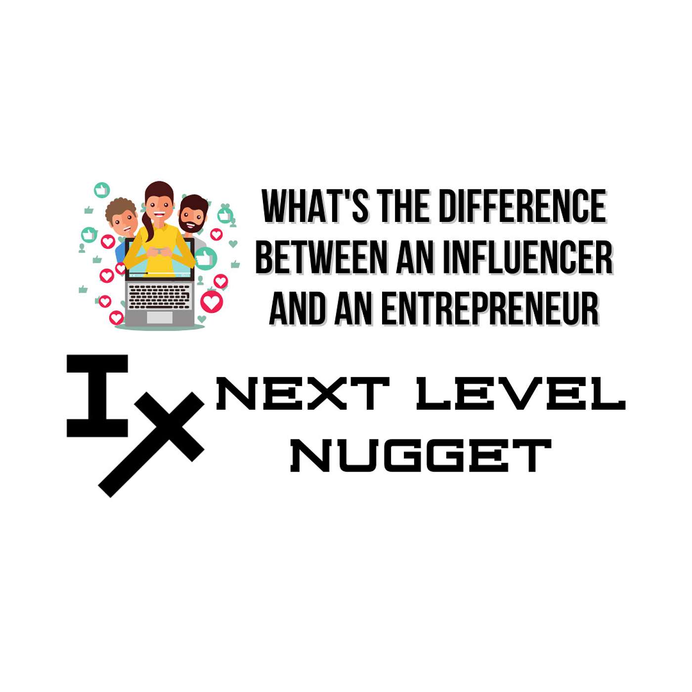 Next Level Nugget: What's the Difference Between an Influencer & an Entrepreneur?