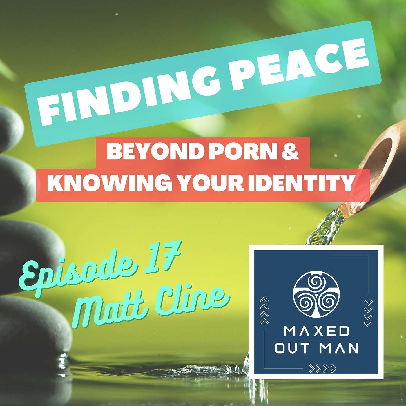 Episode 17 - Finding Peace Beyond Porn & Knowing Your Identity - Matt Cline episode artwork