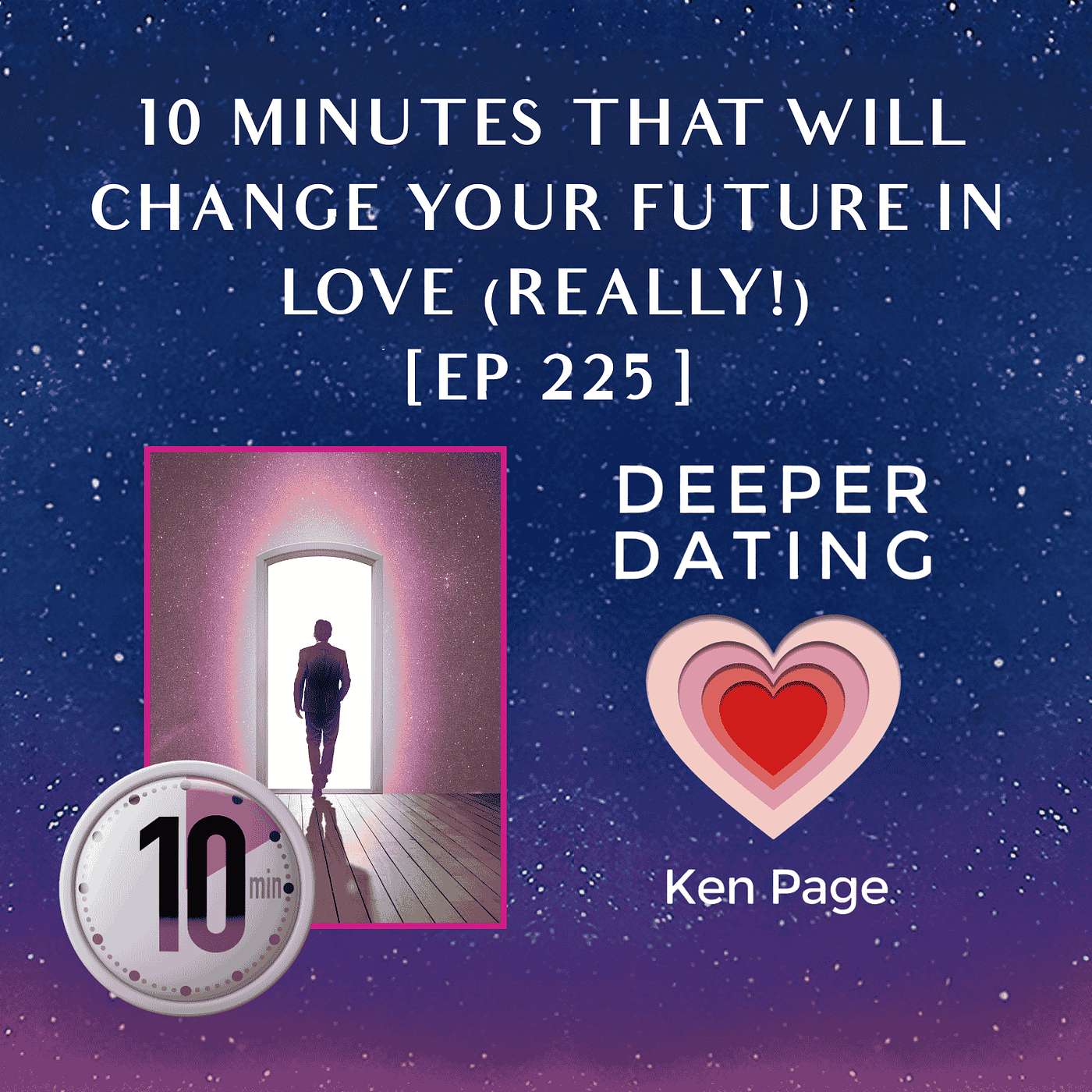 10 Minutes That Will Change Your Future in Love (Really!) [EP 225]