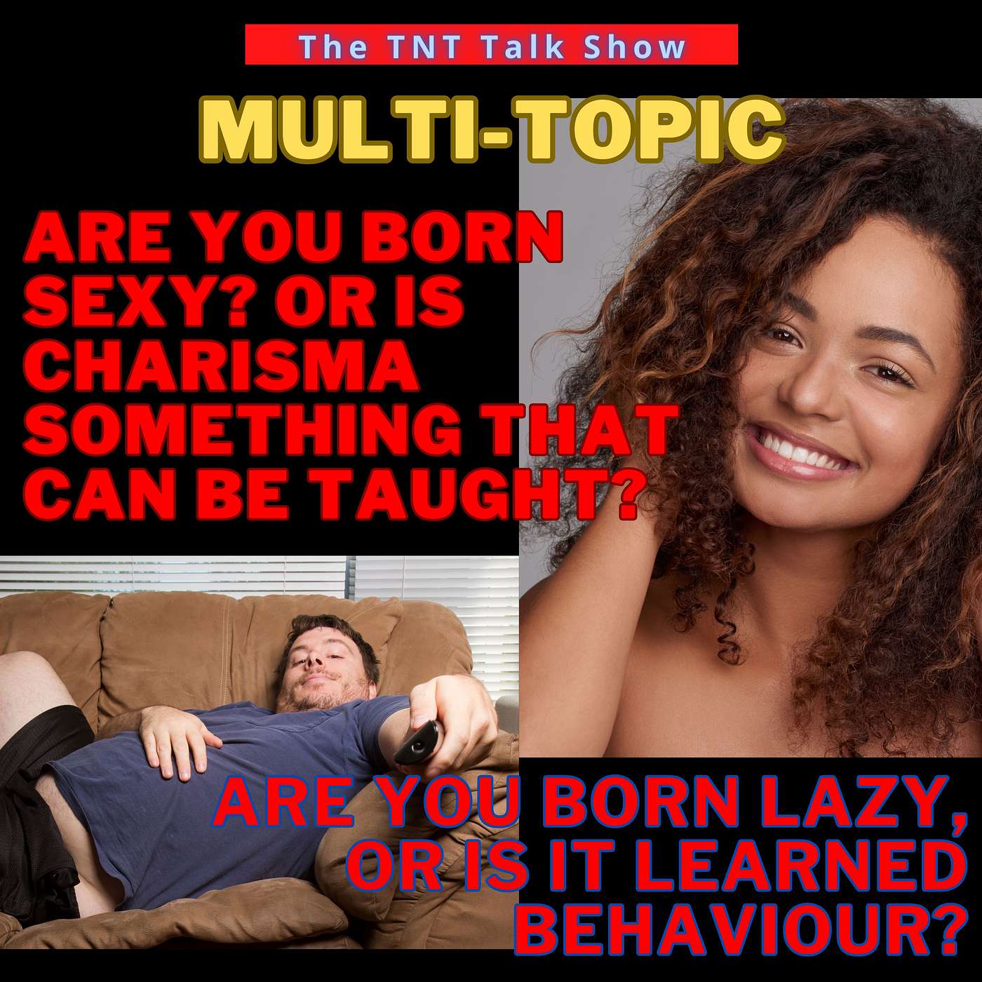 Multi (1) Are you born sexy? Or is charisma something that can be taught? (2) Are you born lazy, or is it learned behaviour? episode artwork