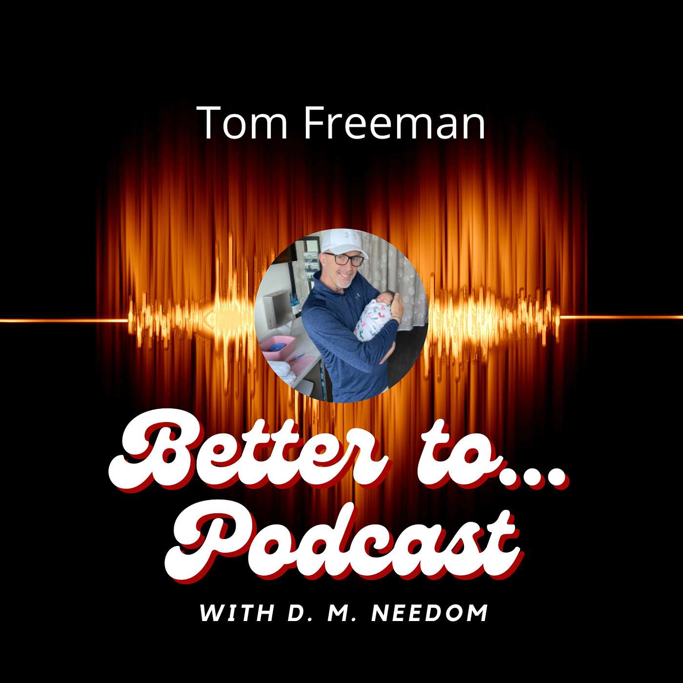 Better To... Podcast with D. M. Needom
